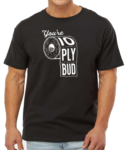 You’re 10-Ply Bud T-Shirt | Letterkenny Official Store